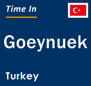 Current local time in Goeynuek, Turkey