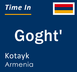 Current time in Goght', Kotayk, Armenia