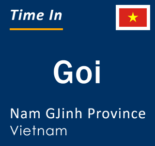 Current local time in Goi, Nam GJinh Province, Vietnam