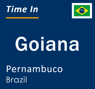 Current local time in Goiana, Pernambuco, Brazil