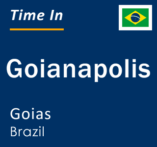 Current local time in Goianapolis, Goias, Brazil