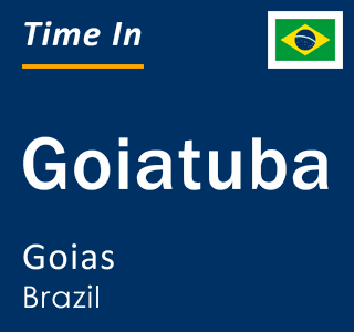 Current local time in Goiatuba, Goias, Brazil