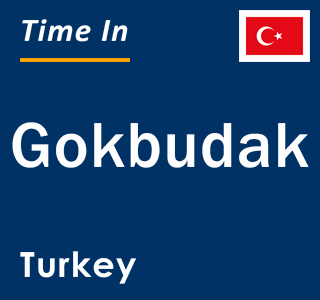 Current local time in Gokbudak, Turkey