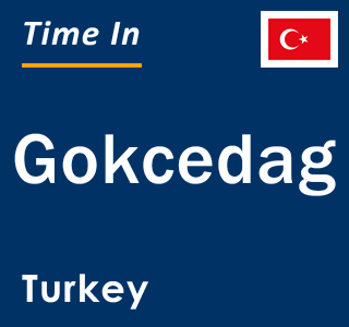 Current local time in Gokcedag, Turkey