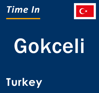 Current local time in Gokceli, Turkey