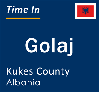 Current local time in Golaj, Kukes County, Albania