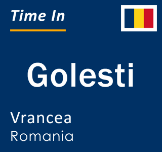 Current local time in Golesti, Vrancea, Romania