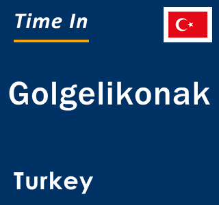 Current local time in Golgelikonak, Turkey