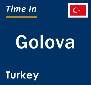 Current local time in Golova, Turkey