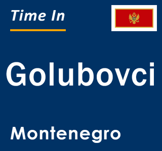 Current local time in Golubovci, Montenegro