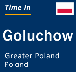 Current local time in Goluchow, Greater Poland, Poland