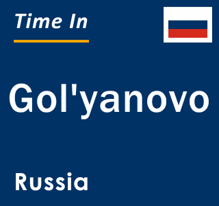 Current local time in Gol'yanovo, Russia