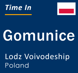Current local time in Gomunice, Lodz Voivodeship, Poland