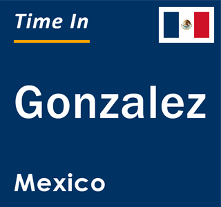 Current local time in Gonzalez, Mexico