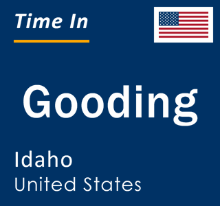 Current local time in Gooding, Idaho, United States