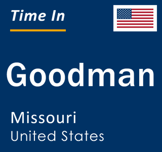 Current local time in Goodman, Missouri, United States