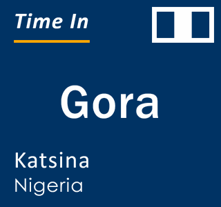 Current local time in Gora, Katsina, Nigeria