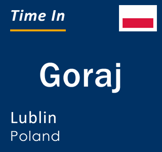 Current local time in Goraj, Lublin, Poland