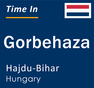 Current local time in Gorbehaza, Hajdu-Bihar, Hungary