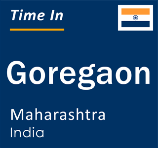 Current local time in Goregaon, Maharashtra, India