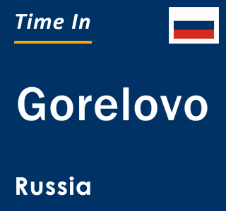 Current local time in Gorelovo, Russia