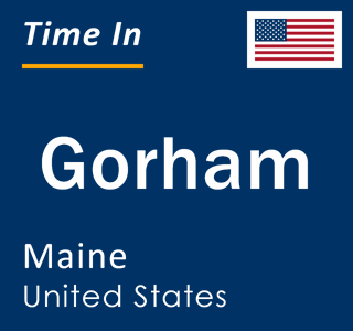 Current local time in Gorham, Maine, United States