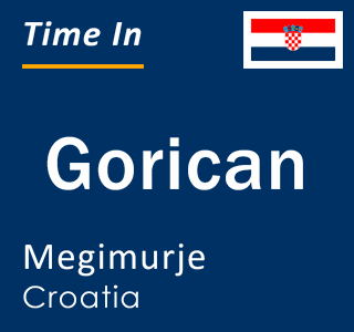 Current local time in Gorican, Megimurje, Croatia