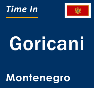 Current local time in Goricani, Montenegro