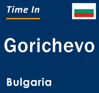 Current local time in Gorichevo, Bulgaria