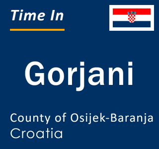 Current local time in Gorjani, County of Osijek-Baranja, Croatia