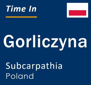 Current local time in Gorliczyna, Subcarpathia, Poland