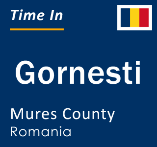 Current local time in Gornesti, Mures County, Romania