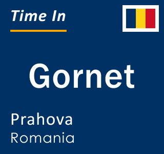Current local time in Gornet, Prahova, Romania