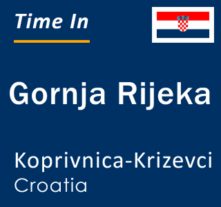 Current local time in Gornja Rijeka, Koprivnica-Krizevci, Croatia