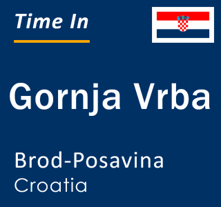 Current local time in Gornja Vrba, Brod-Posavina, Croatia