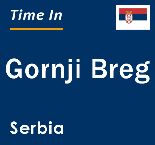 Current local time in Gornji Breg, Serbia