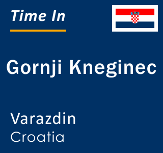 Current local time in Gornji Kneginec, Varazdin, Croatia