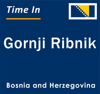 Current local time in Gornji Ribnik, Bosnia and Herzegovina