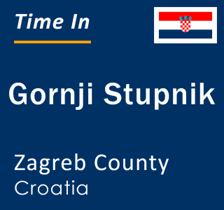 Current local time in Gornji Stupnik, Zagreb County, Croatia