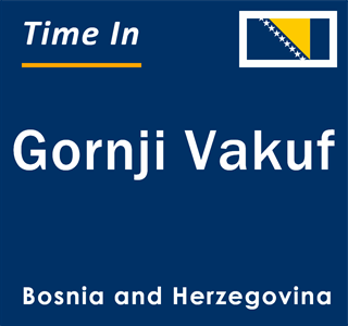 Current local time in Gornji Vakuf, Bosnia and Herzegovina