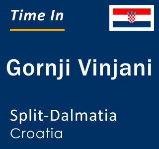 Current local time in Gornji Vinjani, Split-Dalmatia, Croatia