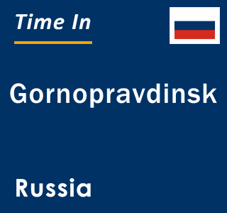 Current local time in Gornopravdinsk, Russia