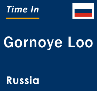 Current local time in Gornoye Loo, Russia