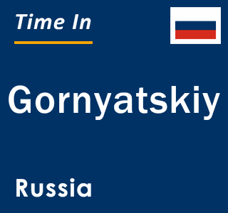 Current local time in Gornyatskiy, Russia