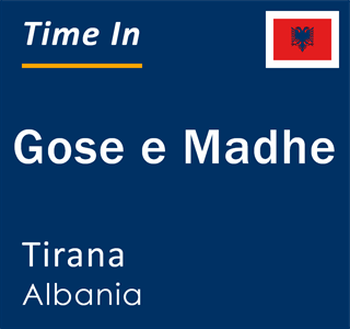 Current local time in Gose e Madhe, Tirana, Albania