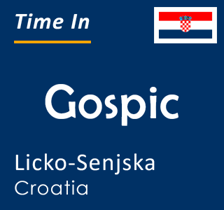 Current time in Gospic, Licko-Senjska, Croatia