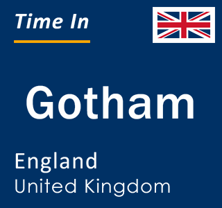 Current local time in Gotham, England, United Kingdom