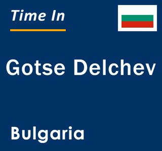 Current local time in Gotse Delchev, Bulgaria