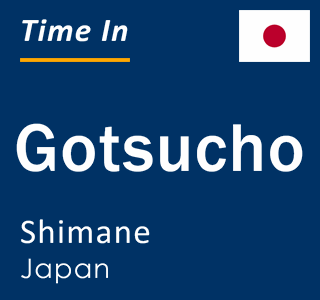 Current local time in Gotsucho, Shimane, Japan