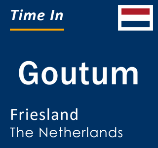 Current local time in Goutum, Friesland, The Netherlands